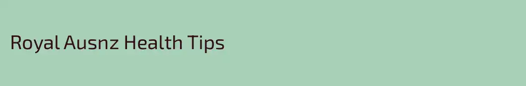 Royal Ausnz Health Tips